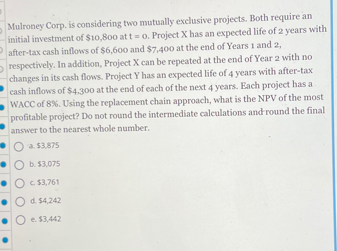  Mulroney Corp. is considering two mutually exclusive projects. Both require an