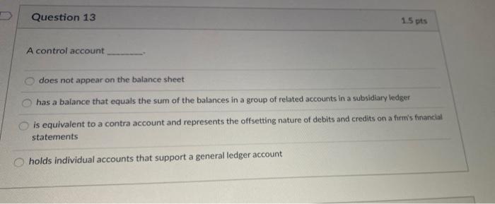  Question 13 15 pts A control account does not appear on