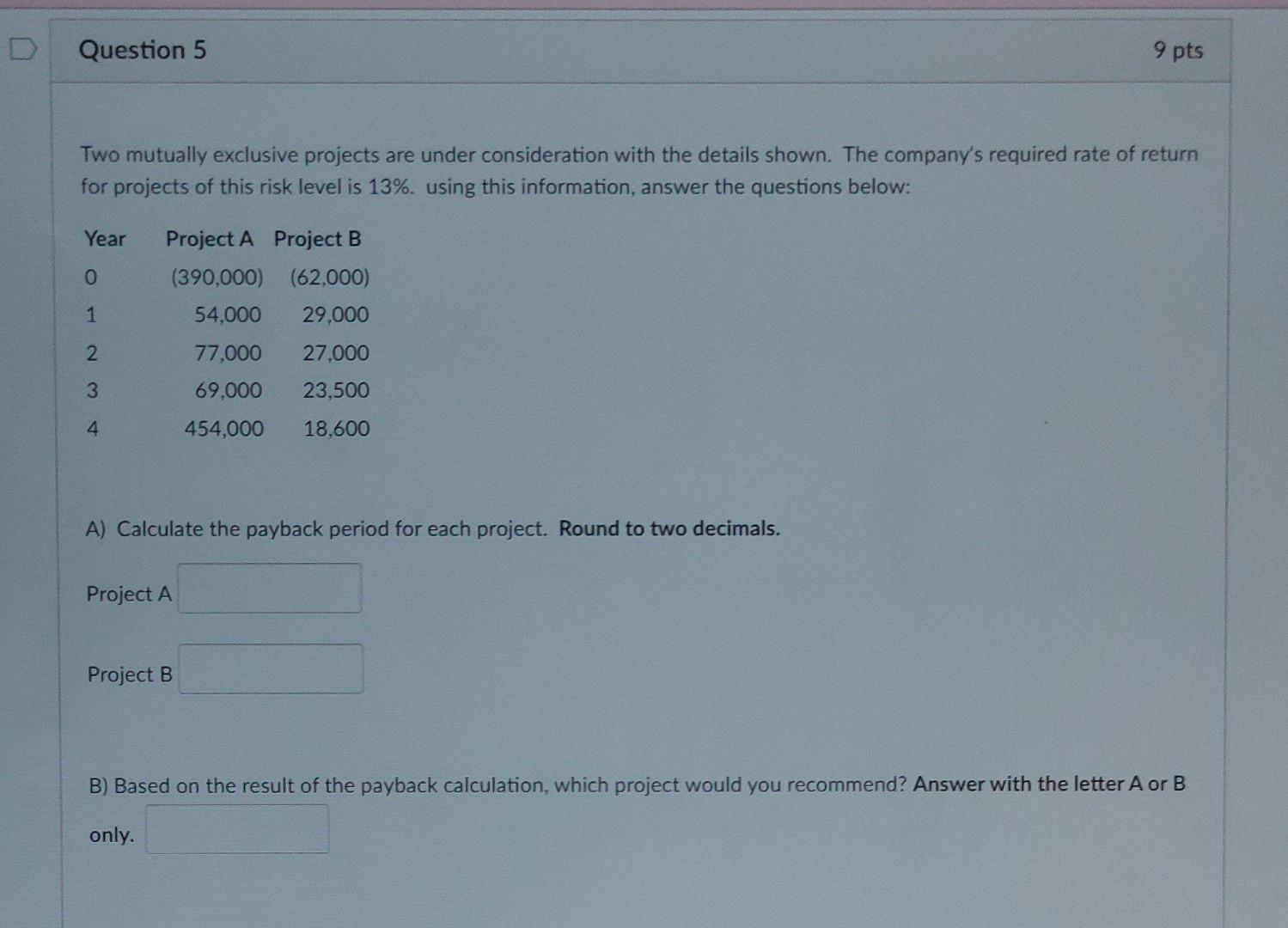  Please answer full question. Two mutually exclusive projects are under consideration