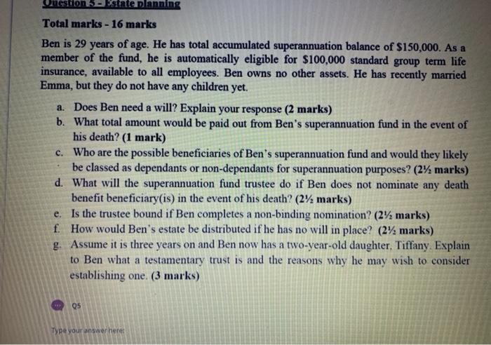  Questions Ostate planning Total marks - 16 marks Ben is 29