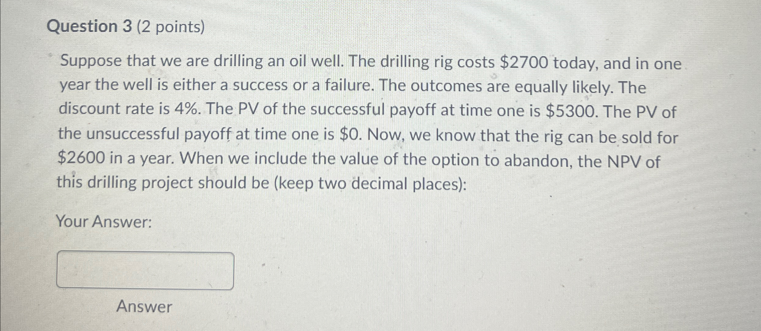 Question 3(2 points) Suppose that we are drilling an oil well.
