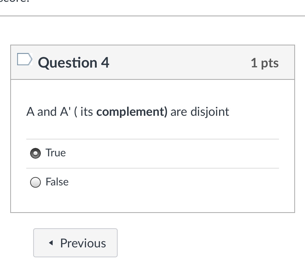 D Question 4 A and A' ( its complement) are disjoint O