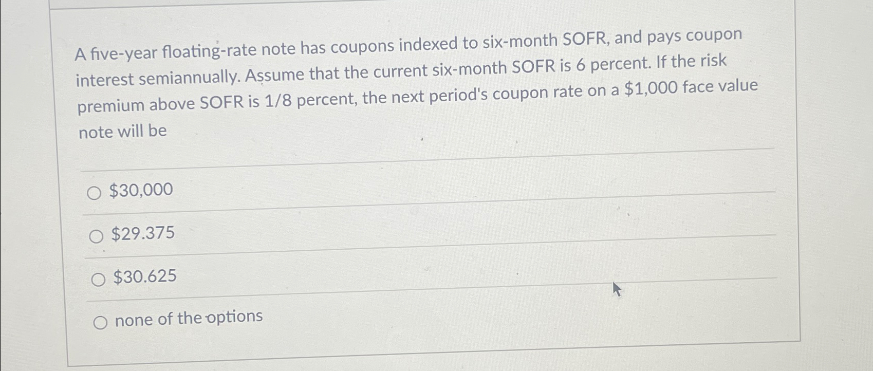  A five-year floating-rate note has coupons indexed to six-month SOFR, and