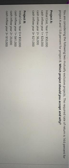  You are considering the following two mutually exclusive projects. The required