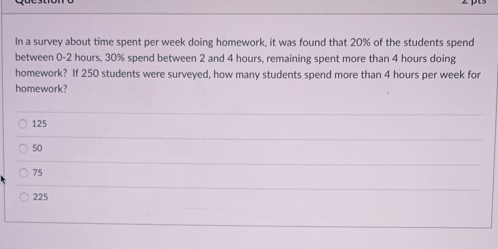 Please explain In a survey about time spent per week doing homework,