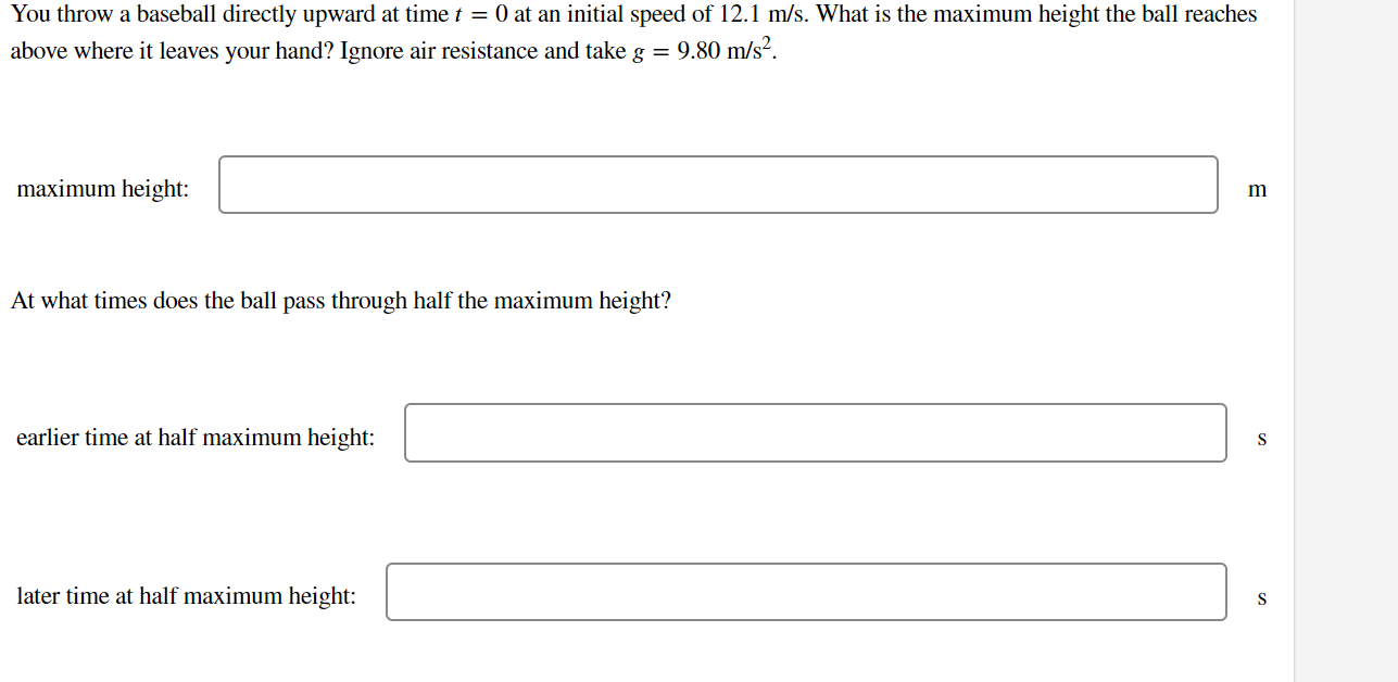  You throw a baseball directly upward at time I = G