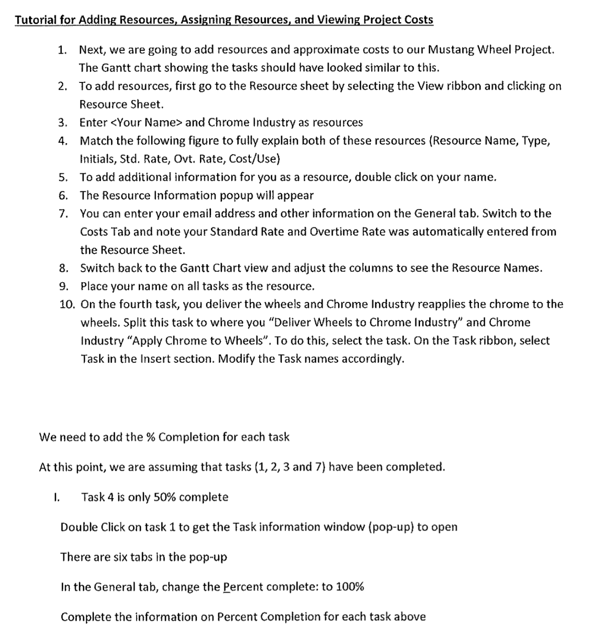 will need to open MS Project. If you wish to duplicate these