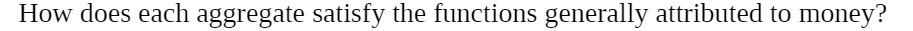 How does each aggregate satisfy the functions generally attributed to money?