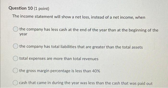  Question 10 (1 point) The income statement will show a net
