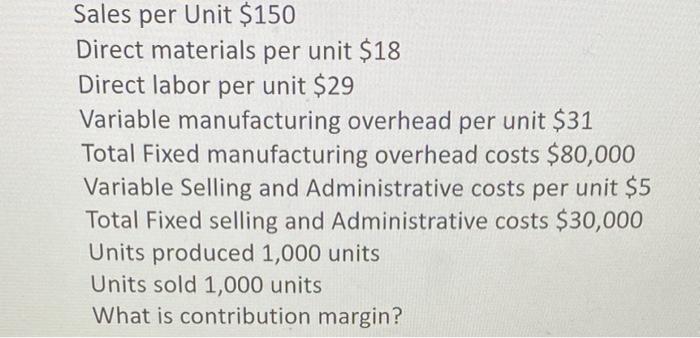 contribution margin? 3. What is cost of goods sold? Sales per Unit