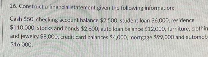  16. Construct a financial statement given the following information: Cash $50,