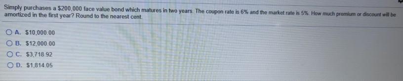Simply purchases a $200,000 face value bond which matures in two