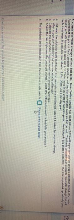  @ Accounts receivable changes without bad debts Tara's Textiles currently has