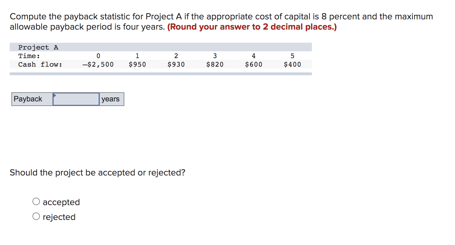  Compute the payback statistic for Project A if the appropriate cost
