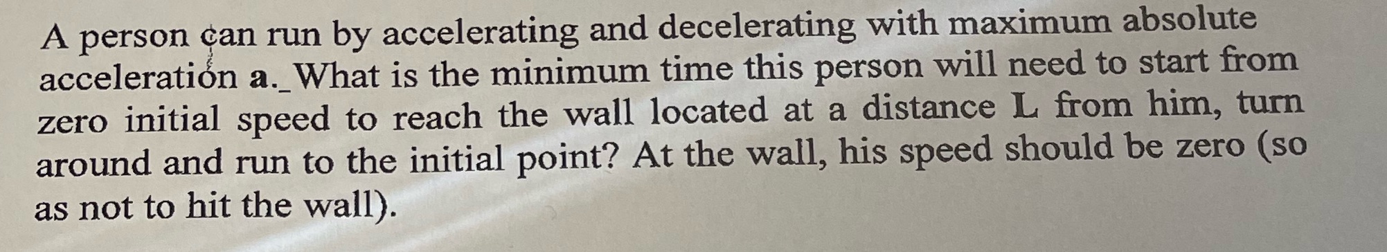  A person can run by accelerating and decelerating with maximum absolute