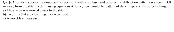  Q7. [6A] Students perform a double-slit experiment with a red laser