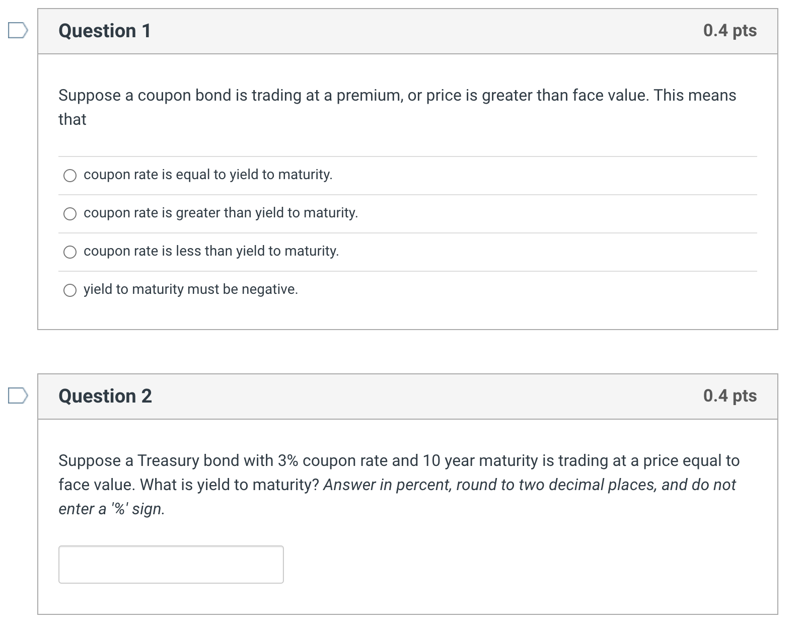  D Question 1 0.4 pts Suppose a coupon bond is trading