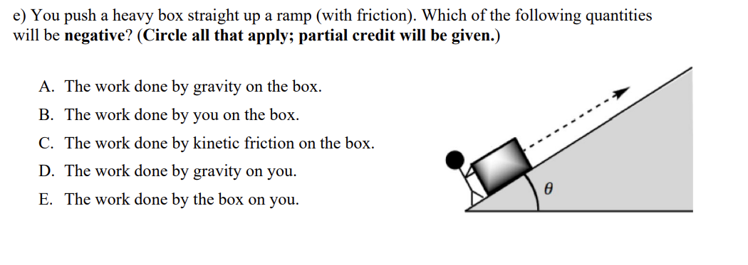  e) You push a heavy box straight up a ramp (with
