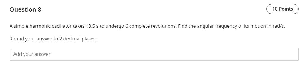  Question 8 10 Points A simple harmonic oscillator takes 13.5 s