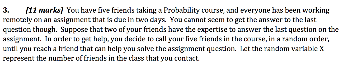  3. [11 marks] You have ve friends taking a Probability course,