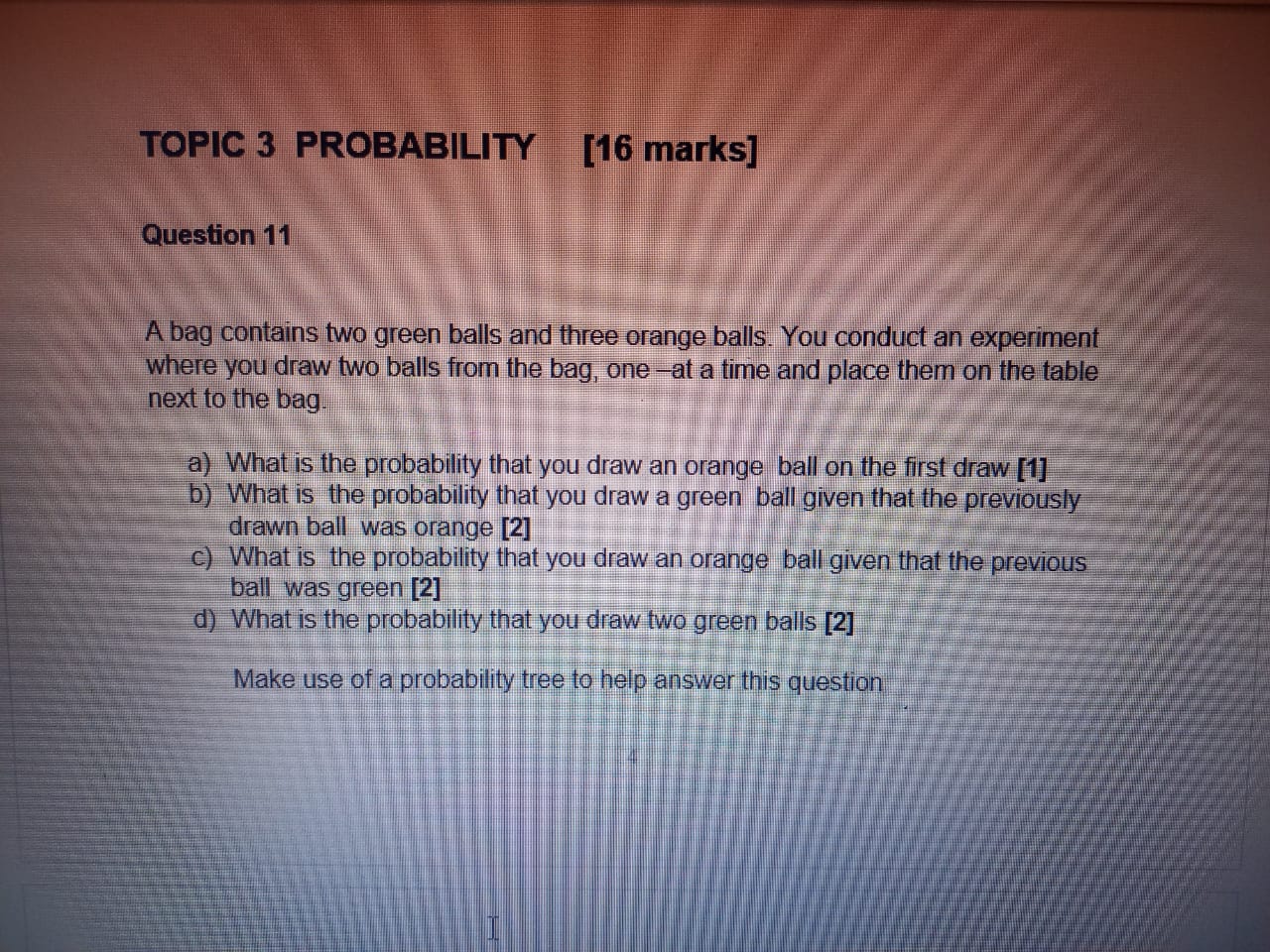  TOPIC 3 PROBABILITY [16 marks] Question 11 A bag contains two