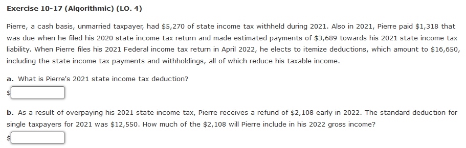  Exercise 10-17 (Algorithmic) (LO. 4) Pierre, a cash basis, unmarried taxpayer,