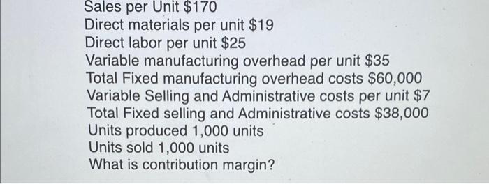 per unit $26 Variable manufacturing overhead per unit $37 Total Fixed manufacturing