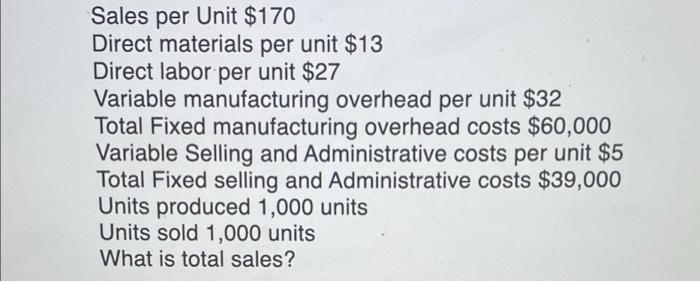 overhead costs $60,000 Variable Selling and Administrative costs per unit $7 Total