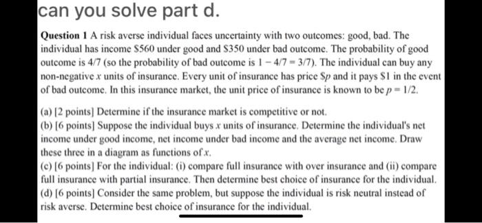  can you solve part d. Question 1 A risk averse individual