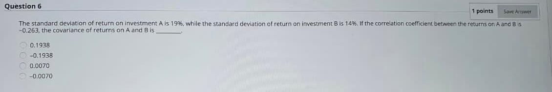 Question 6 1 points Save Answer The standard deviation of return