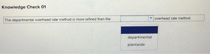 can someone answer this please Knowledge Check 01 overhead rate method. The