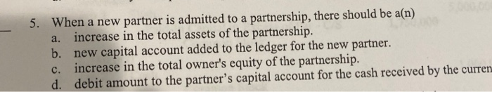should be a(n) a. increase in the total assets of the partnership.