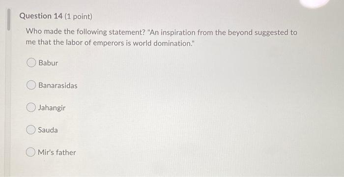  Question 14 (1 point) Who made the following statement? "An inspiration