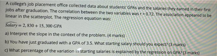  A college's job placement office collected data about students' GPAs and