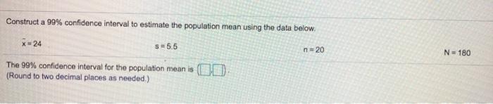  Construct a 99% confidence interval to estimate the population mean using