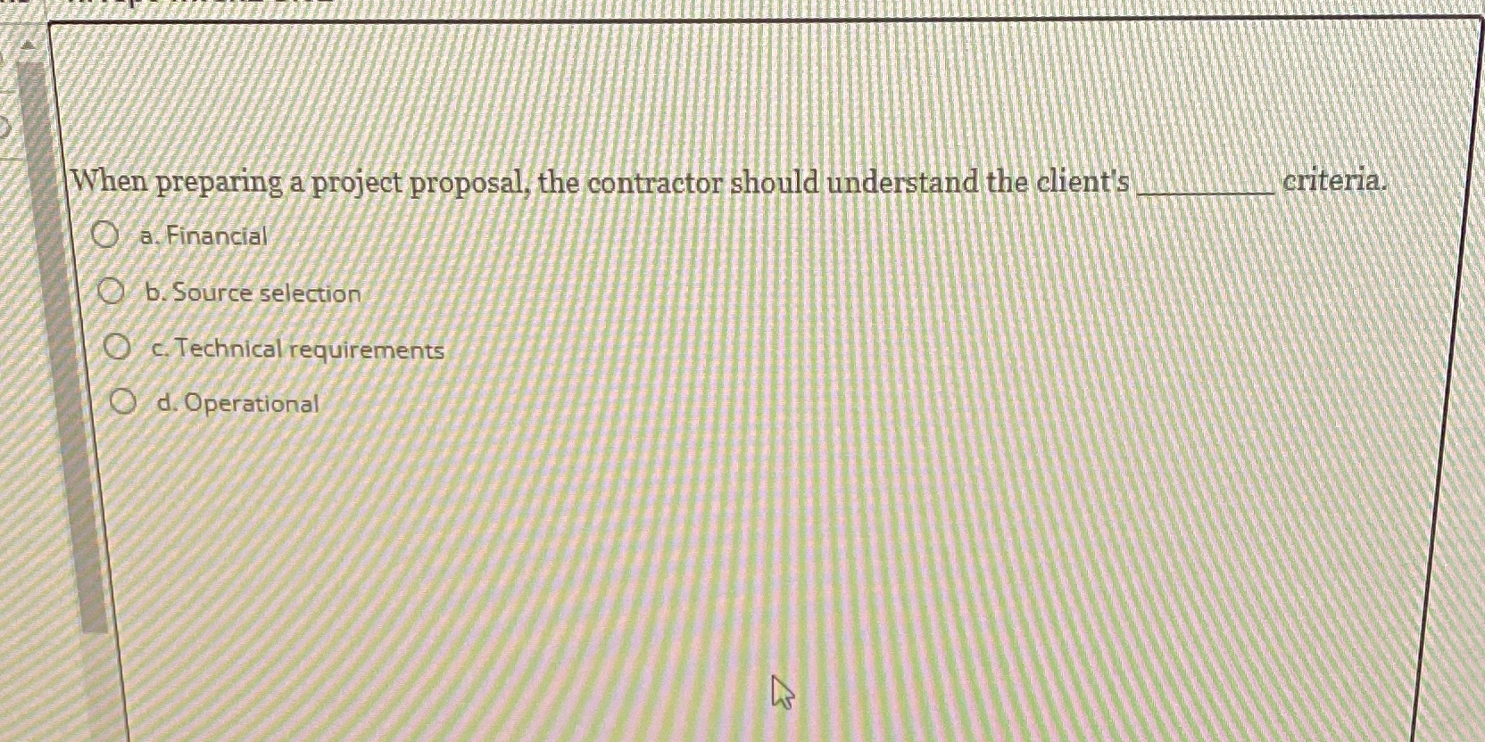  When preparing a project proposal, the contractor should understand the client's