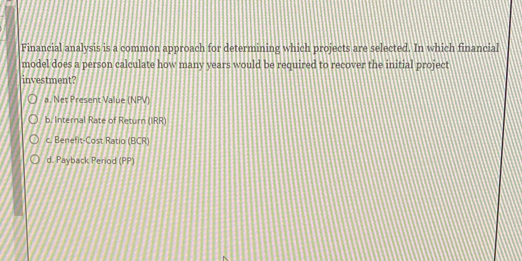 Financial analysis is a common approach for determining which projects are