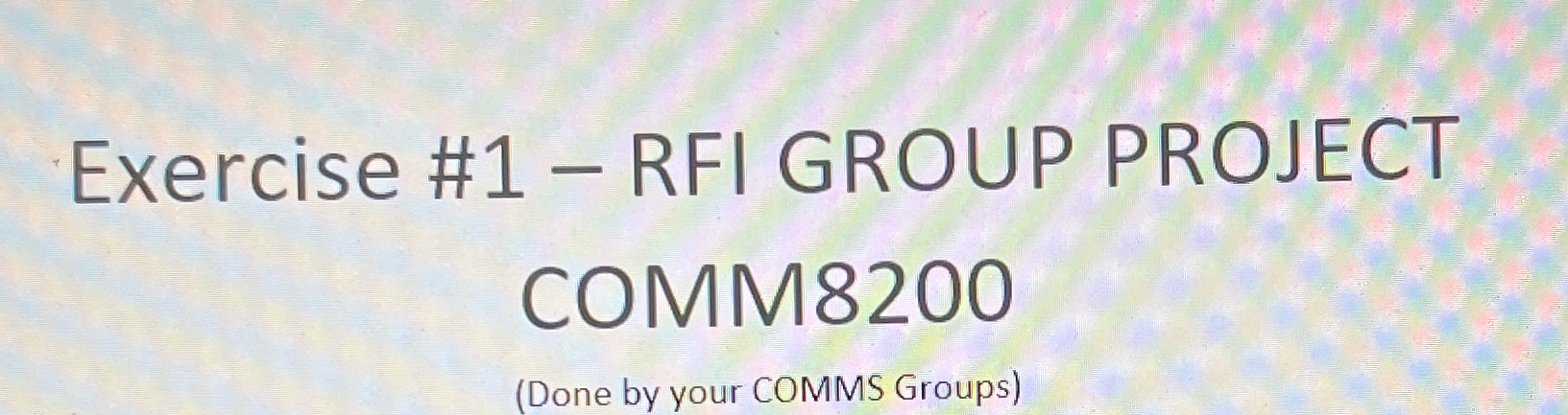 Exercise #1 - RFI GROUP PROJECT COMM8200 (Done by your COMMS Groups)