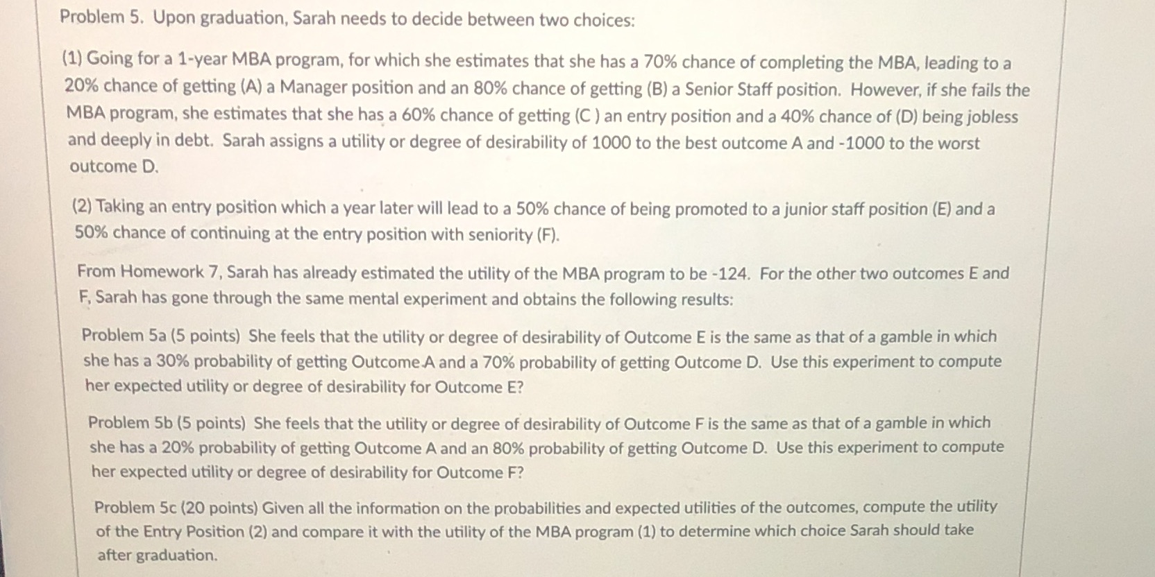 Help ASAP!!! Problem 5. Upon graduation, Sarah needs to decide between two