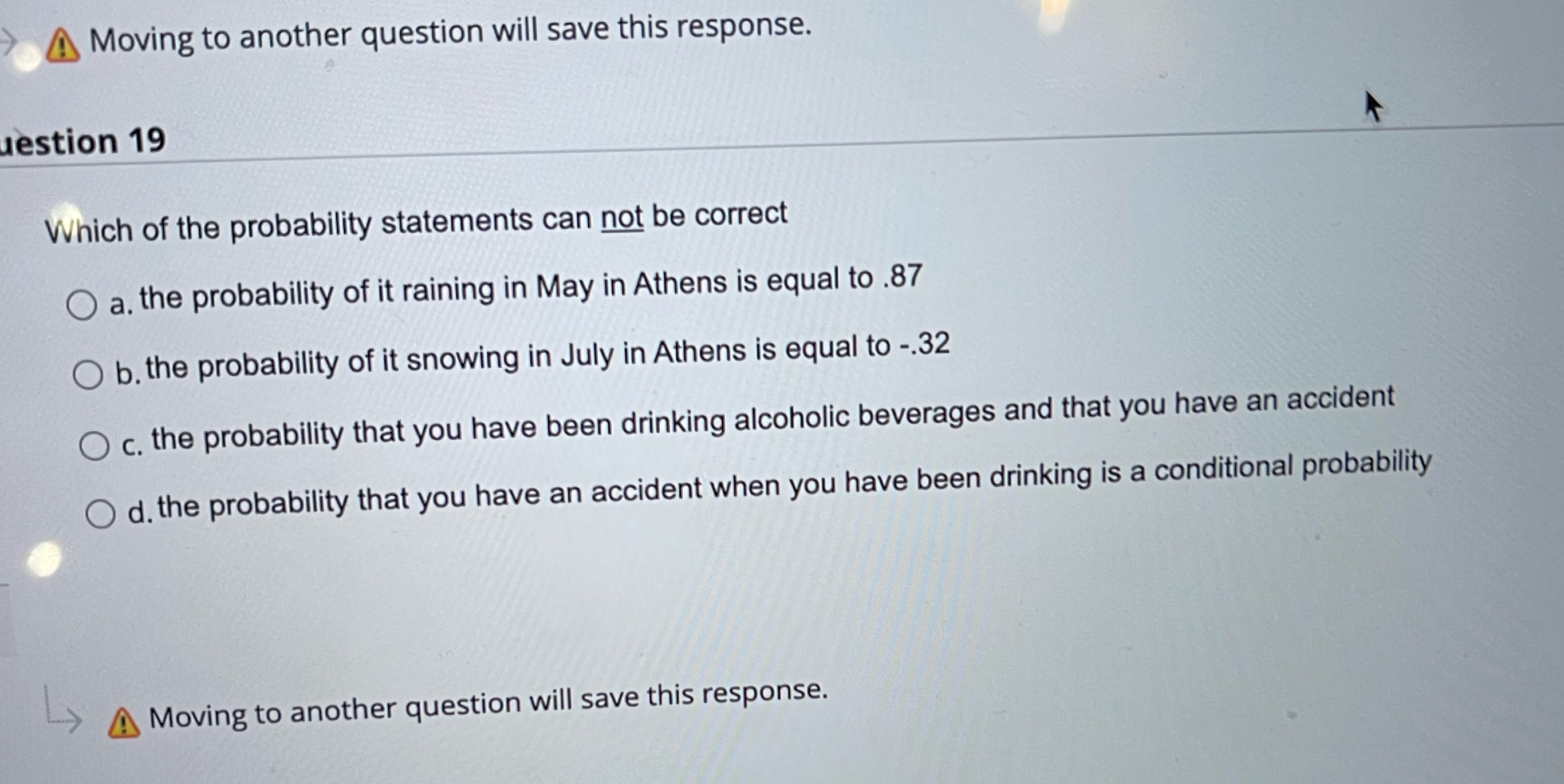 A Moving to another question will save this response. estion 19