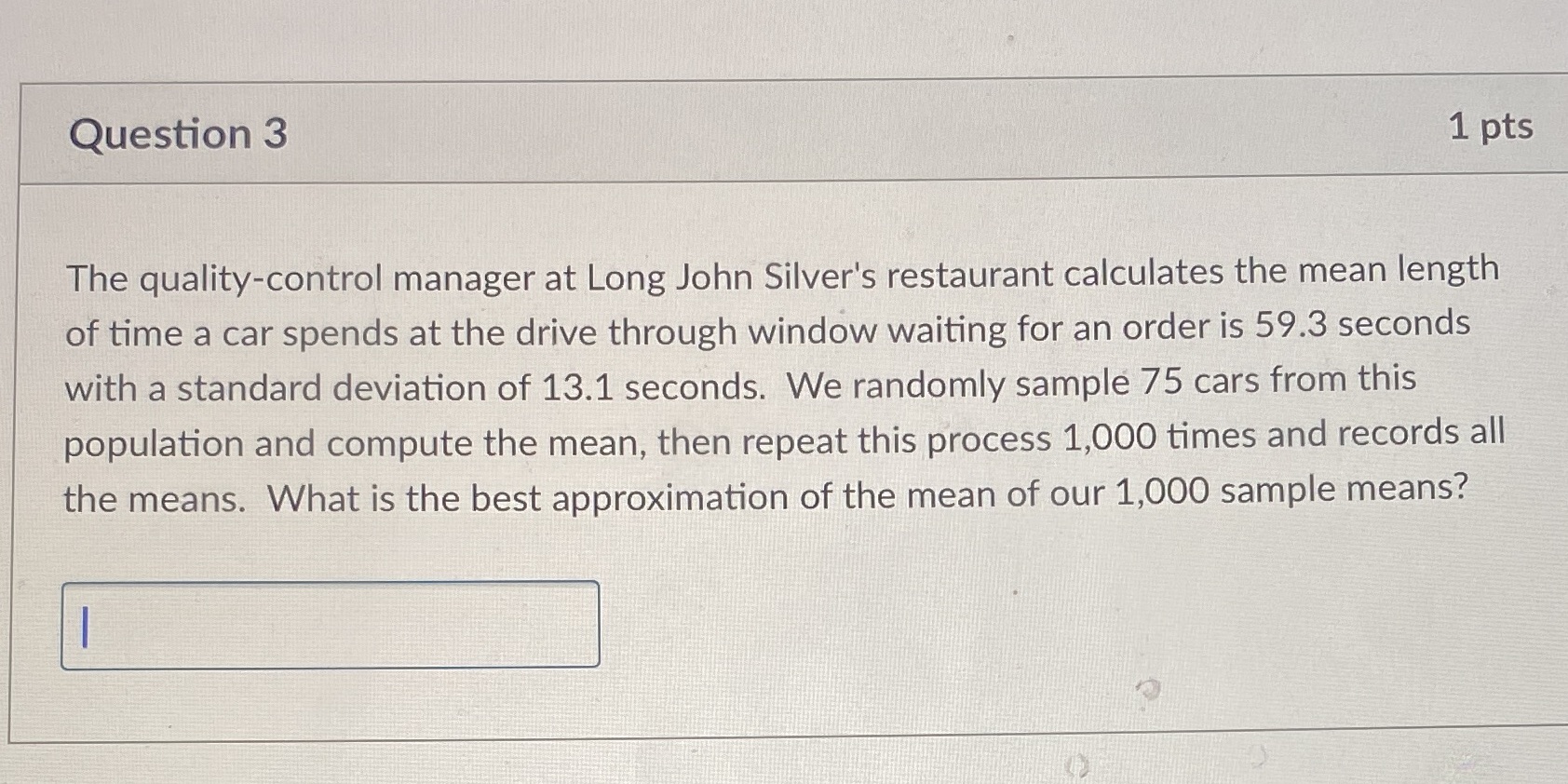 Please help!!! Question 3 1 pts The quality-control manager at Long John
