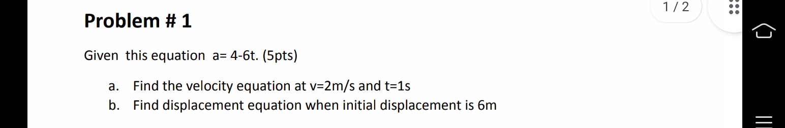  1/2 Problem # 1 Given this equation a= 4-6t. (5pts) a.