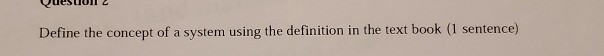 Define the concept of a system using the definition in the text