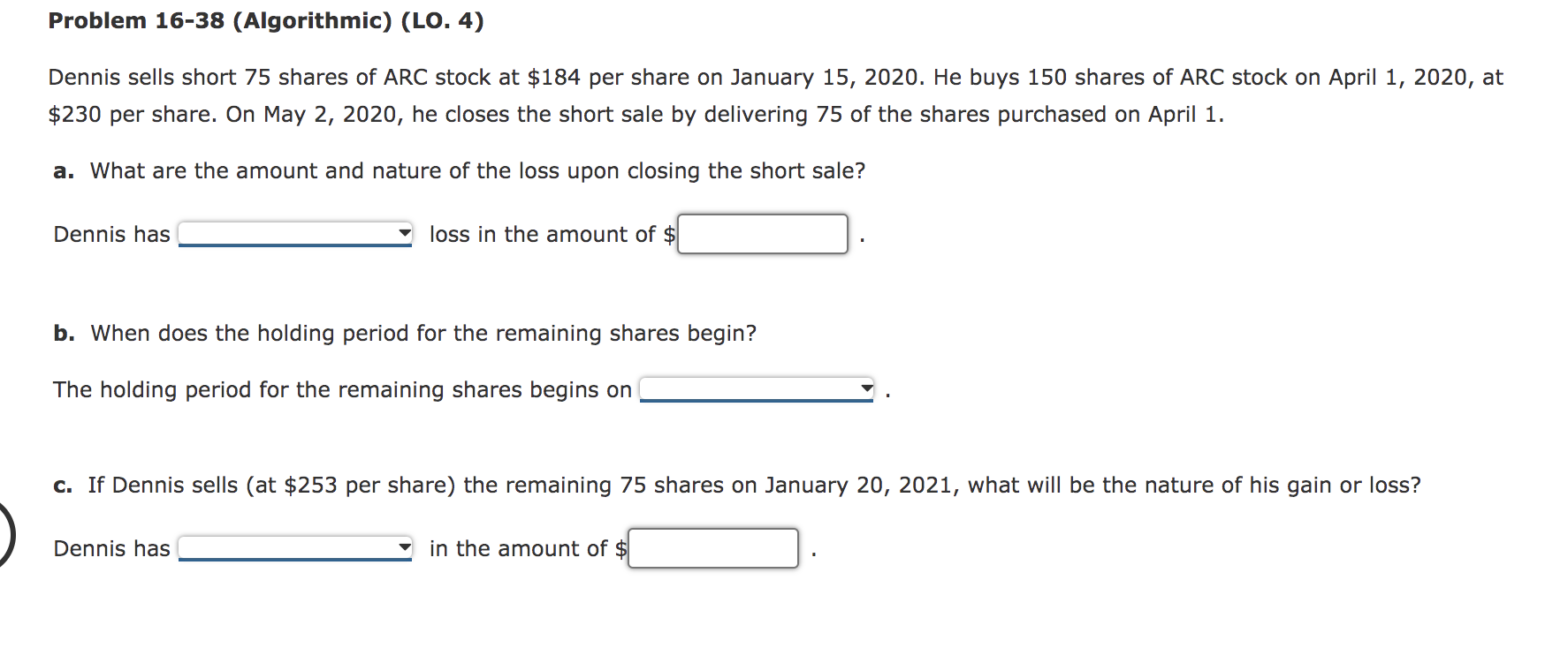 Problem 16-38 (Algorithmic) (LO. 4) Dennis sells short 75 shares of