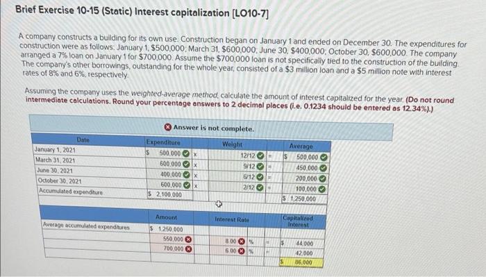  Brief Exercise 10-15 (Static) Interest capitalization [LO10-7] A company constructs a