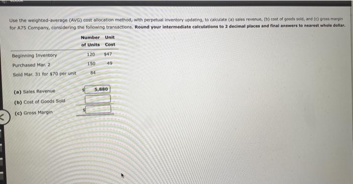  Use the weighted average (AVG) cost allocation method, with perpetual Inventory