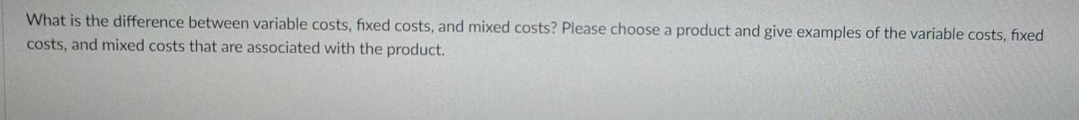 What is the difference between variable costs, fixed costs, and mixed