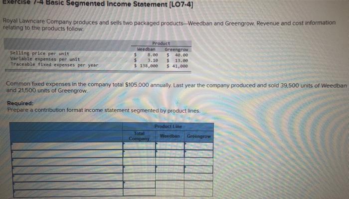 4 Exercise -4 Basic Segmented Income Statement [L07-4] Royal Lawncare Company produces