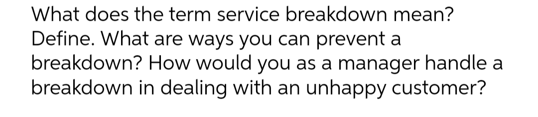  What does the term service breakdown mean? Define. What are ways