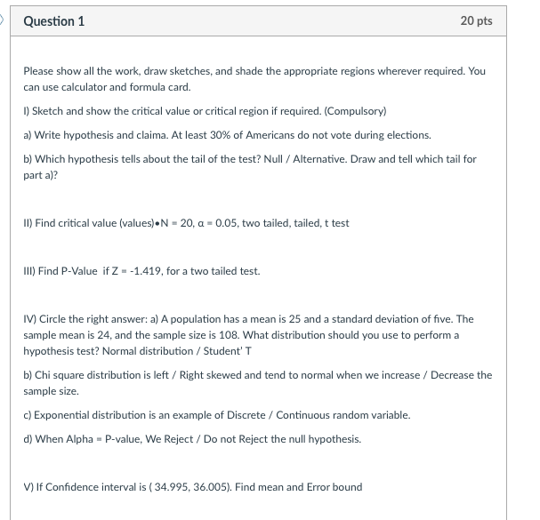  Question 1 20 pts Please show all the work, draw sketches,